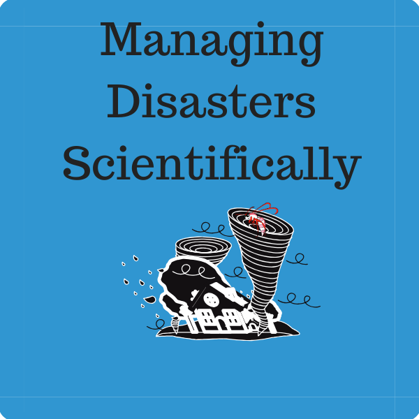 Managing Disasters Scientifically